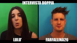 INTERVISTA DOPPIA  LULÙ amp FARFALLINA26 [upl. by Eidnahs]