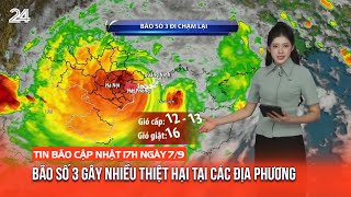 Tin bão cập nhật 17h ngày 79 Bão số 3 gây nhiều thiệt hại tại các địa phương  VTV24 [upl. by Ahsiliw]