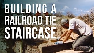 Building a Railroad Tie Staircase [upl. by Cocks346]