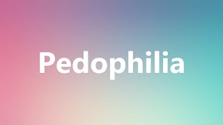 Pedophilia  Medical Definition and Pronunciation [upl. by Corin]