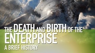 Star Trek  The Death amp Birth of the Enterprise  A Brief History [upl. by Karalee]