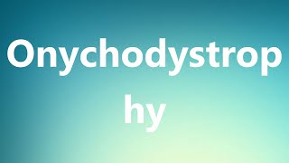 Onychodystrophy  Medical Meaning and Pronunciation [upl. by Kawai]