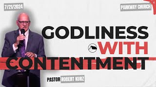 quotGodliness with Contentmentquot  Robert Kurz  July 21 2024 [upl. by Anialram469]