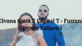 Elvana Gjata X Capital T  Fustani  Remix Tallava [upl. by Teodor]