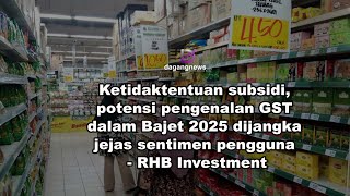 Ketidaktentuan subsidi potensi pengenalan GST dalam Bajet 2025 dijangka jejas sentimen pengguna [upl. by Steinke]