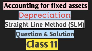 Class 11DepreciationStraight Line MethodQuestion amp SolutionAccounting for Fixed AssetsAG TV [upl. by Weigle]