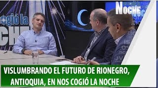 El Futuro de Rionegro y el Valle de San Nicolás en Nos Cogió la NOCHE [upl. by Anitnauq403]