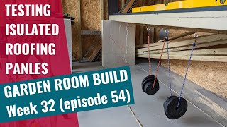 Garden Room Build  Week 32 Ep 54 Testing Insulated Roofing panels [upl. by Ahc100]