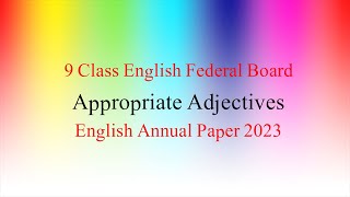 Appropriate Adjectives for Fillinthe Blanks 9 Class English Federal Board Annual Paper 2023 [upl. by Viafore]