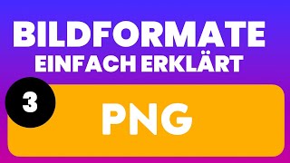 Bildformate einfach erklärt  Teil 3 Das PNG Format [upl. by Bonis]