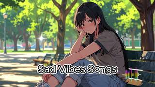 Sad Vibes Songs 😔 For Feeling Sad  Breakup Songs 😔  Chill Vibes Songs  Chill Playlist [upl. by Shelden]