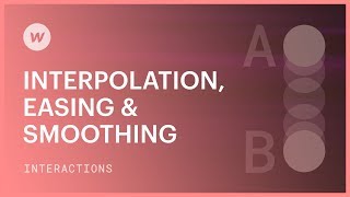 Interpolation Easing amp Smoothing  Webflow interactions and animations tutorial [upl. by Batish985]