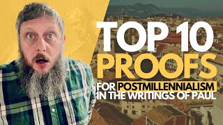 115 TOP 10 Proofs For Postmillennialism In The Writings Of Paul  A Practical Postmil Series [upl. by Slayton254]