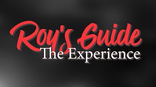 Roys Guide The Experience [upl. by Llerehs]