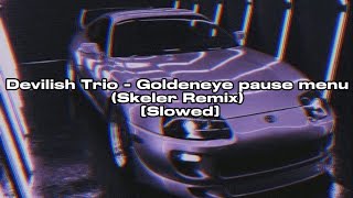 Devilish Trio  Goldeneye pause menu Skeler Remix Slowed [upl. by Guntar]