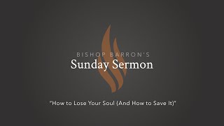 How to Lose Your Soul And How to Save It — Bishop Barron’s Sunday Sermon [upl. by Iknarf]