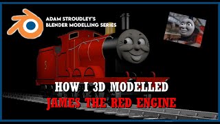 ADAM STROUDLEYS BLENDER MODELING SERIES  How I 3D Modeled James the Red Engine [upl. by Portia]