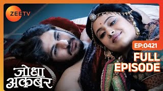 Jodha के साथ Akbar को मिलता है सुकून  Jodha Akbar  Full Episode 421  Zee TV [upl. by Boleyn]