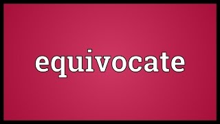 Equivocate Meaning [upl. by Enirol946]