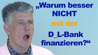 Finanzierung bei der D L Bank Warum besser nicht Warum empfehlen Vermittler die D L Bank [upl. by Dow596]