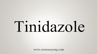 How To Say Tinidazole [upl. by Doralynne]