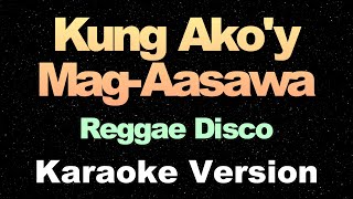 Kung Akoy MagAasawa  Reggae Disco Remix  Karaoke Version [upl. by Ephraim]