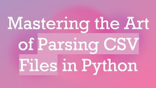 Mastering the Art of Parsing CSV Files in Python [upl. by Olifoet633]