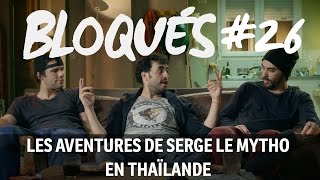 Bloqués 26  Les aventures de Serge le mytho en Thaïlande [upl. by Idou]