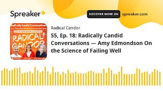 S5 Ep 18 Radically Candid Conversations — Amy Edmondson On the Science of Failing Well [upl. by Ecinereb]