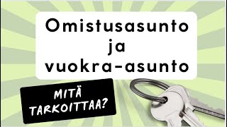 Omistusasunto ja vuokraasunto [upl. by Enirahtak]