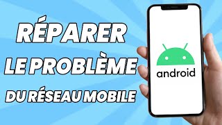 Réparer Le Problème du Réseau Mobile Sur Un Téléphone Android [upl. by Alysia]