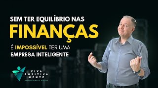 Sem ter equilíbrio nas finanças é impossível ter uma empresa inteligente  YT20240001 [upl. by Horodko352]