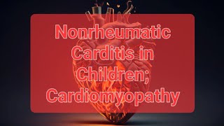 Nonrheumatic Carditis in Children Cardiomyopathy ppt [upl. by Cran]