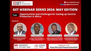 May 2024 Edition of the GET Webinar Series Focused on Vaccine Production in Africa [upl. by Leticia49]