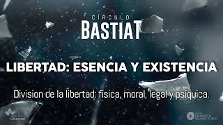 Círculo Bastiat  Libertad esencia y exis Division de la libertad física moral legal y psíquica [upl. by Assenad]