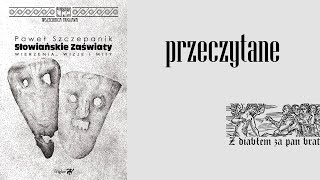 PRZECZYTANE Paweł Szczepanik  quotSłowiańskie zaświaty Wierzeniaquot Wydawnictwo Triglav 2018 [upl. by Toney897]