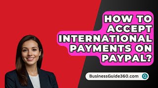 How To Accept International Payments On PayPal  BusinessGuide360com [upl. by Atalanta]