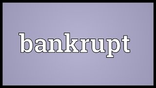 Bankrupt Meaning [upl. by Lindeberg]