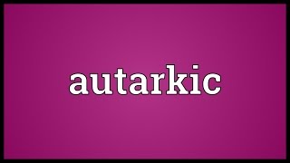 Autarkic Meaning [upl. by Rases478]