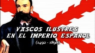 Vascos Ilustres en el Imperio Español 1492  1898 [upl. by Iztim]