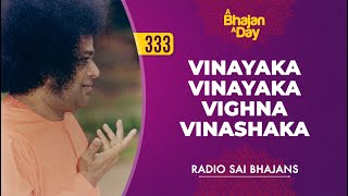 333  Vinayaka Vinayaka Vighna Vinashaka  Radio Sai Bhajans [upl. by Pernas]