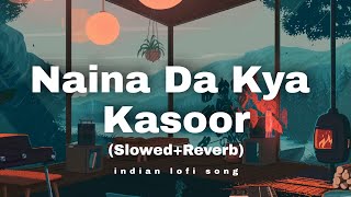 Naina Da Kya Kasoor  SlowedReverb Lofi Song  indian lofi song [upl. by Ardme98]