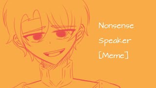 Nonsense Speaker Meme  OC [upl. by Ardnuahs16]