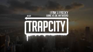 VANIC VS DIE ANTWOORD  I Fink U Freeky [upl. by Goodspeed]