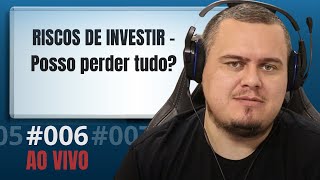 RISCOS DE INVESTIR  Quais cuidados é preciso ter  Live 006 [upl. by Brackett]