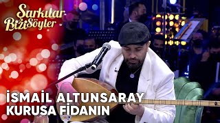 Kurusa Fidanın  İsmail Altunsaray  Şarkılar Bizi Söyler  Performans [upl. by Engis441]