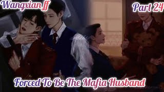 Forced To Be The Mafia Husband part 24  wangxian ff wangxian modern ff [upl. by Iana]