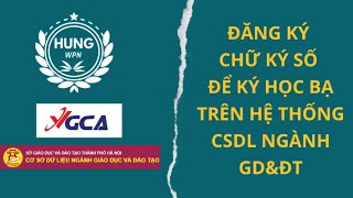 Thủ Thuật Phần Mềm Đăng Ký Chữ Ký Số Để Ký Học Bạ Trên Hệ Thống CSDL Ngành GDampĐTHungWPN [upl. by Nyleek709]