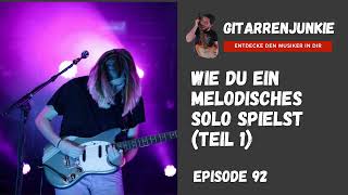 Wie du ein melodisches Gitarrensolo spielst Teil 1  Ep 92 [upl. by Allehcram165]