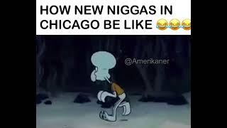 New niggas in Chicago 😭😭💀 Squidward [upl. by Preciosa689]